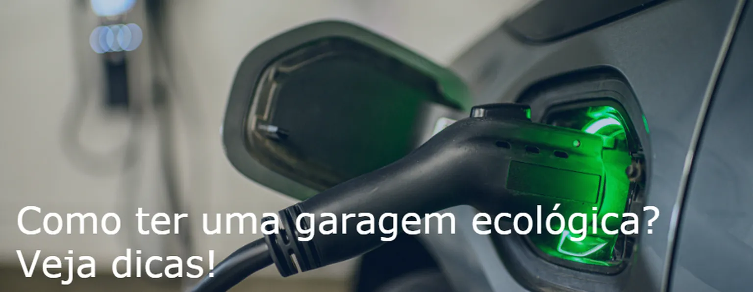 Como ter uma garagem ecológica? Veja dicas!